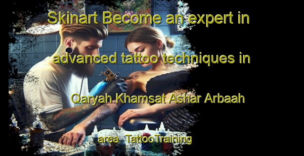 Skinart Become an expert in advanced tattoo techniques in Qaryah Khamsat Ashar Arbaah area | TattooTraining | TattooClasses | SkinartTraining-Egypt