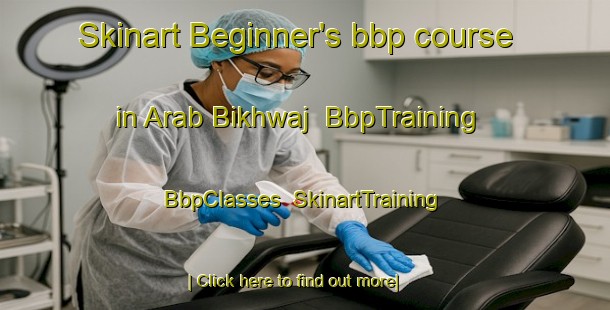 Skinart Beginner's bbp course in Arab Bikhwaj | BbpTraining | BbpClasses | SkinartTraining-Egypt