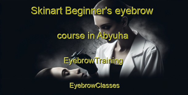 Skinart Beginner's eyebrow course in Abyuha | EyebrowTraining | EyebrowClasses | SkinartTraining-Egypt