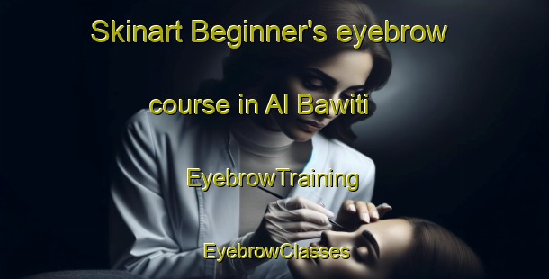 Skinart Beginner's eyebrow course in Al Bawiti | EyebrowTraining | EyebrowClasses | SkinartTraining-Egypt