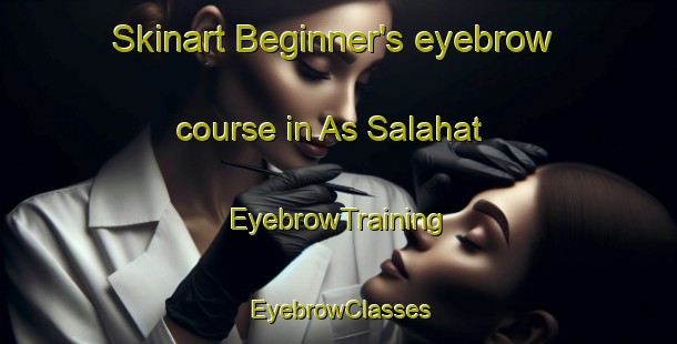 Skinart Beginner's eyebrow course in As Salahat | EyebrowTraining | EyebrowClasses | SkinartTraining-Egypt