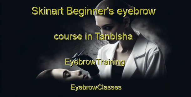 Skinart Beginner's eyebrow course in Tanbisha | EyebrowTraining | EyebrowClasses | SkinartTraining-Egypt