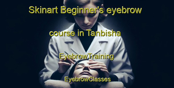 Skinart Beginner's eyebrow course in Tanbisha | EyebrowTraining | EyebrowClasses | SkinartTraining-Egypt