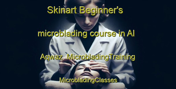 Skinart Beginner's microblading course in Al Aqwaz | #MicrobladingTraining #MicrobladingClasses #SkinartTraining-Egypt