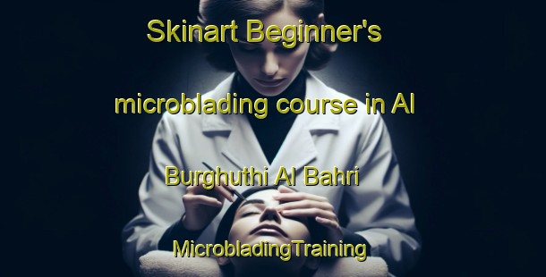 Skinart Beginner's microblading course in Al Burghuthi Al Bahri | #MicrobladingTraining #MicrobladingClasses #SkinartTraining-Egypt