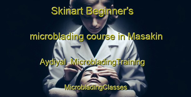 Skinart Beginner's microblading course in Masakin Aydiyal | #MicrobladingTraining #MicrobladingClasses #SkinartTraining-Egypt