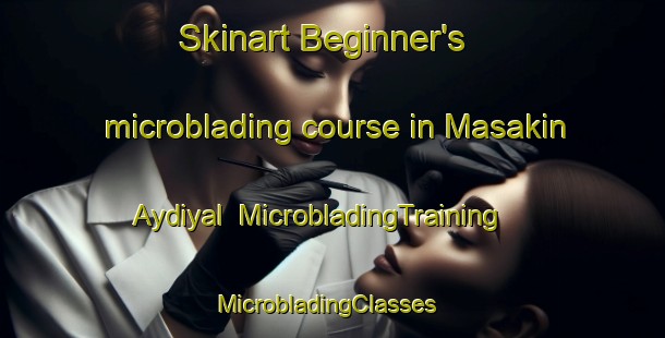 Skinart Beginner's microblading course in Masakin Aydiyal | MicrobladingTraining | MicrobladingClasses | SkinartTraining-Egypt