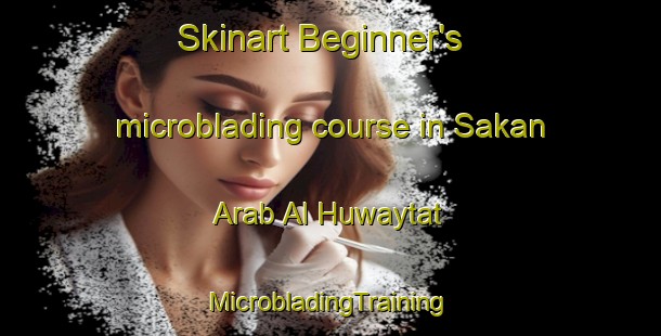 Skinart Beginner's microblading course in Sakan Arab Al Huwaytat | #MicrobladingTraining #MicrobladingClasses #SkinartTraining-Egypt