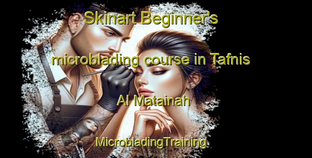 Skinart Beginner's microblading course in Tafnis Al Matainah | MicrobladingTraining | MicrobladingClasses | SkinartTraining-Egypt