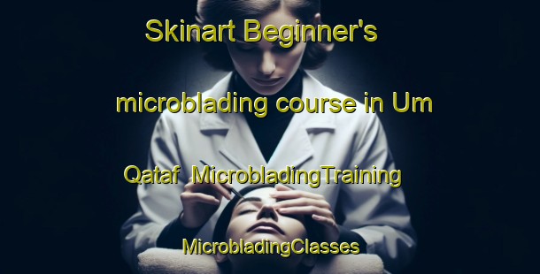 Skinart Beginner's microblading course in Um Qataf | #MicrobladingTraining #MicrobladingClasses #SkinartTraining-Egypt