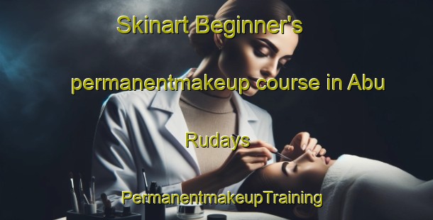 Skinart Beginner's permanentmakeup course in Abu Rudays | PermanentmakeupTraining | PermanentmakeupClasses | SkinartTraining-Egypt