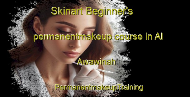 Skinart Beginner's permanentmakeup course in Al Awawinah | #PermanentmakeupTraining #PermanentmakeupClasses #SkinartTraining-Egypt