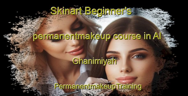 Skinart Beginner's permanentmakeup course in Al Ghanimiyah | #PermanentmakeupTraining #PermanentmakeupClasses #SkinartTraining-Egypt