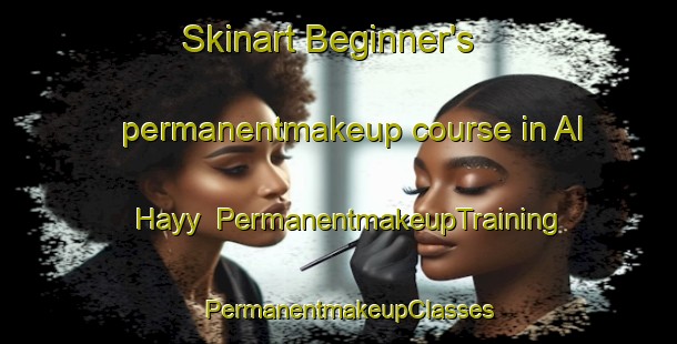 Skinart Beginner's permanentmakeup course in Al Hayy | PermanentmakeupTraining | PermanentmakeupClasses | SkinartTraining-Egypt