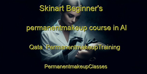 Skinart Beginner's permanentmakeup course in Al Qata | PermanentmakeupTraining | PermanentmakeupClasses | SkinartTraining-Egypt