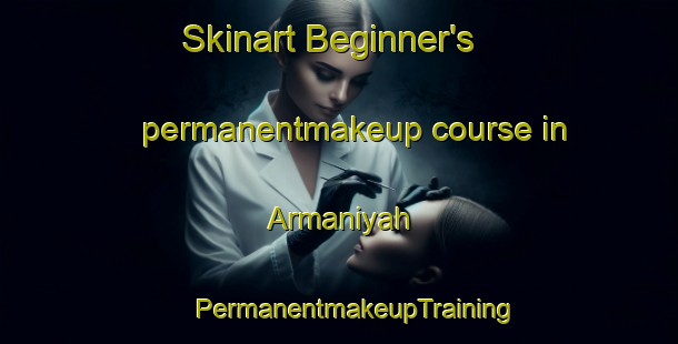 Skinart Beginner's permanentmakeup course in Armaniyah | #PermanentmakeupTraining #PermanentmakeupClasses #SkinartTraining-Egypt