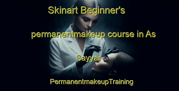 Skinart Beginner's permanentmakeup course in As Sayyar | PermanentmakeupTraining | PermanentmakeupClasses | SkinartTraining-Egypt