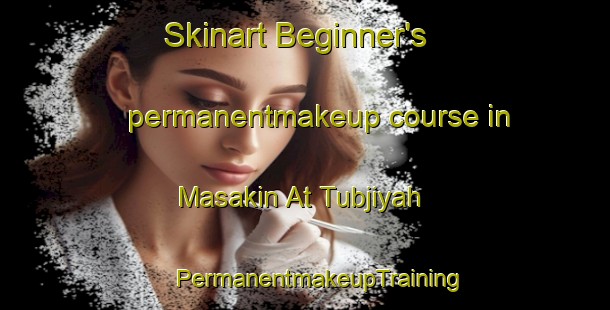 Skinart Beginner's permanentmakeup course in Masakin At Tubjiyah | #PermanentmakeupTraining #PermanentmakeupClasses #SkinartTraining-Egypt