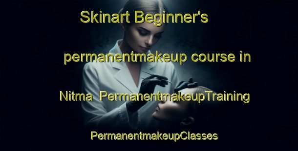 Skinart Beginner's permanentmakeup course in Nitma | PermanentmakeupTraining | PermanentmakeupClasses | SkinartTraining-Egypt
