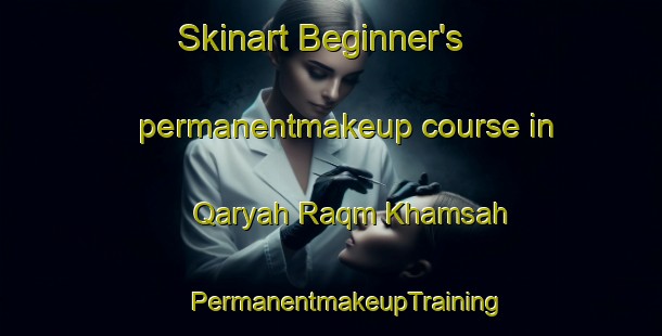 Skinart Beginner's permanentmakeup course in Qaryah Raqm Khamsah | #PermanentmakeupTraining #PermanentmakeupClasses #SkinartTraining-Egypt