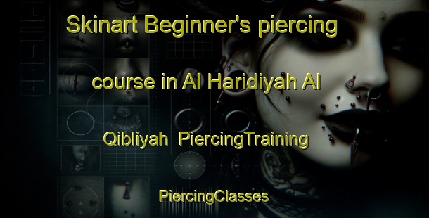 Skinart Beginner's piercing course in Al Haridiyah Al Qibliyah | #PiercingTraining #PiercingClasses #SkinartTraining-Egypt