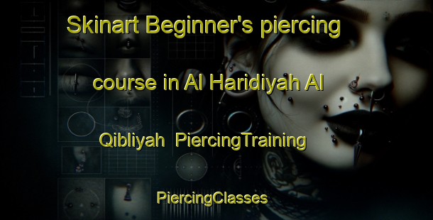 Skinart Beginner's piercing course in Al Haridiyah Al Qibliyah | PiercingTraining | PiercingClasses | SkinartTraining-Egypt