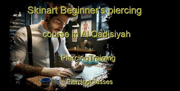 Skinart Beginner's piercing course in Al Qadisiyah | #PiercingTraining #PiercingClasses #SkinartTraining-Egypt