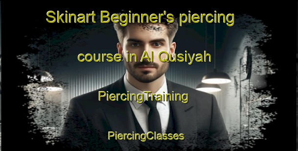 Skinart Beginner's piercing course in Al Qusiyah | PiercingTraining | PiercingClasses | SkinartTraining-Egypt