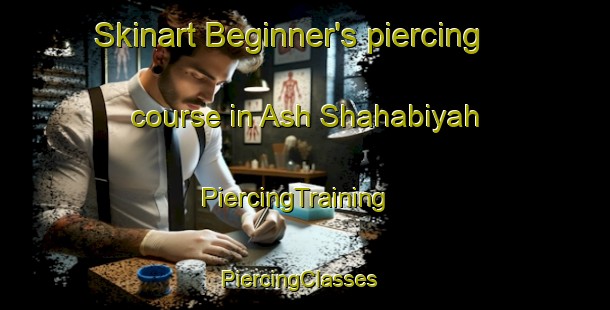 Skinart Beginner's piercing course in Ash Shahabiyah | PiercingTraining | PiercingClasses | SkinartTraining-Egypt