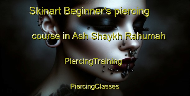 Skinart Beginner's piercing course in Ash Shaykh Rahumah | #PiercingTraining #PiercingClasses #SkinartTraining-Egypt