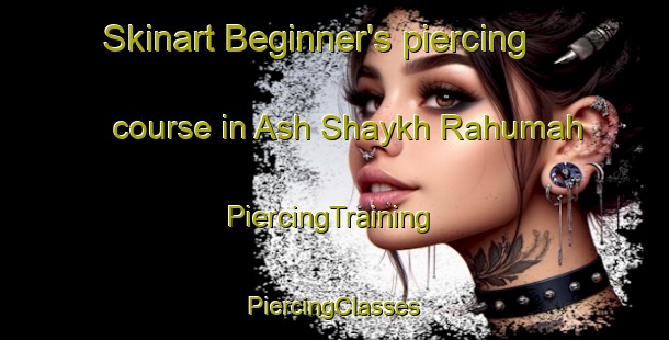 Skinart Beginner's piercing course in Ash Shaykh Rahumah | #PiercingTraining #PiercingClasses #SkinartTraining-Egypt