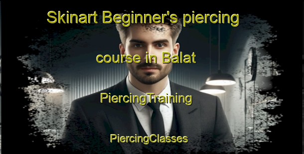 Skinart Beginner's piercing course in Balat | PiercingTraining | PiercingClasses | SkinartTraining-Egypt