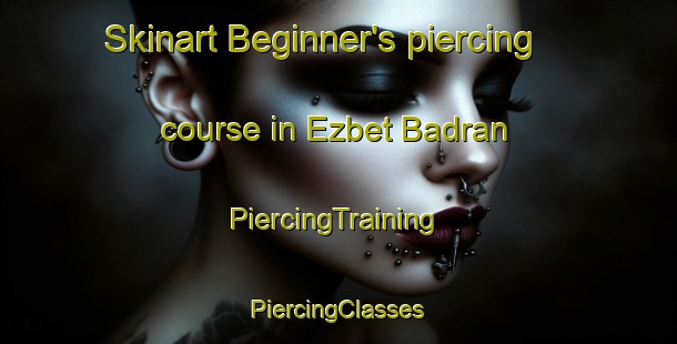 Skinart Beginner's piercing course in Ezbet Badran | #PiercingTraining #PiercingClasses #SkinartTraining-Egypt