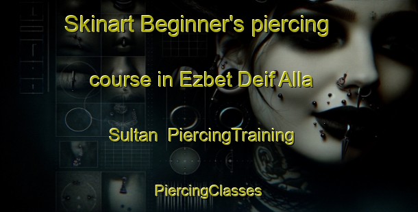 Skinart Beginner's piercing course in Ezbet Deif Alla Sultan | #PiercingTraining #PiercingClasses #SkinartTraining-Egypt