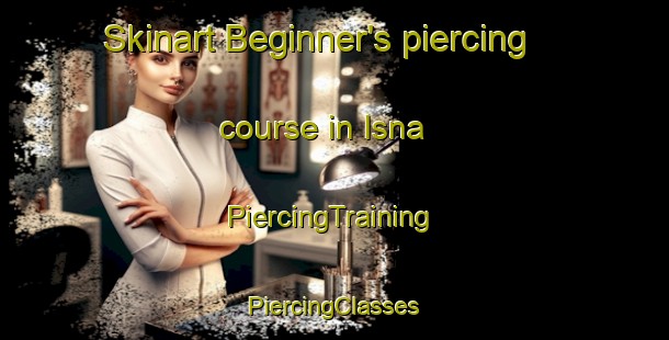 Skinart Beginner's piercing course in Isna | #PiercingTraining #PiercingClasses #SkinartTraining-Egypt