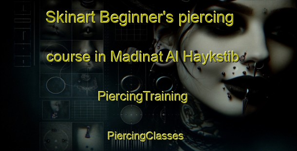Skinart Beginner's piercing course in Madinat Al Haykstib | PiercingTraining | PiercingClasses | SkinartTraining-Egypt