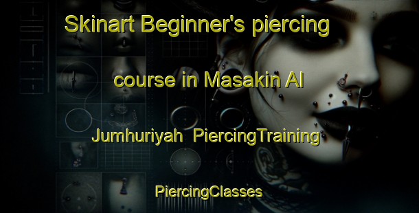 Skinart Beginner's piercing course in Masakin Al Jumhuriyah | #PiercingTraining #PiercingClasses #SkinartTraining-Egypt