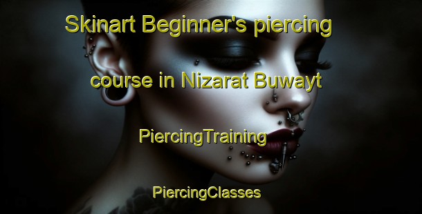 Skinart Beginner's piercing course in Nizarat Buwayt | PiercingTraining | PiercingClasses | SkinartTraining-Egypt