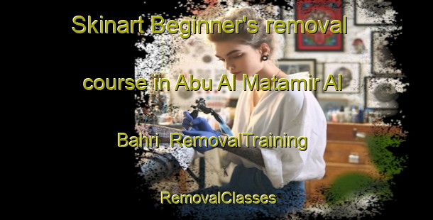 Skinart Beginner's removal course in Abu Al Matamir Al Bahri | RemovalTraining | RemovalClasses | SkinartTraining-Egypt