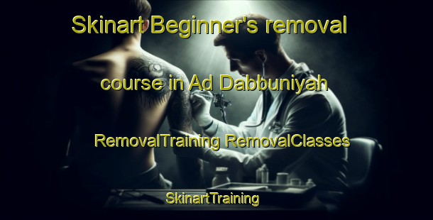 Skinart Beginner's removal course in Ad Dabbuniyah | #RemovalTraining #RemovalClasses #SkinartTraining-Egypt