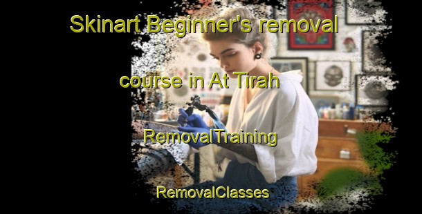 Skinart Beginner's removal course in At Tirah | RemovalTraining | RemovalClasses | SkinartTraining-Egypt