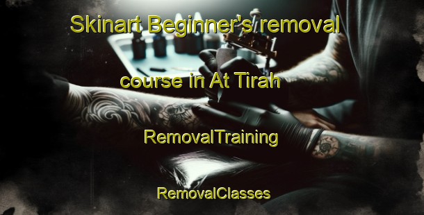 Skinart Beginner's removal course in At Tirah | RemovalTraining | RemovalClasses | SkinartTraining-Egypt