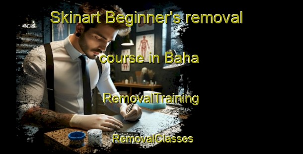 Skinart Beginner's removal course in Baha | RemovalTraining | RemovalClasses | SkinartTraining-Egypt