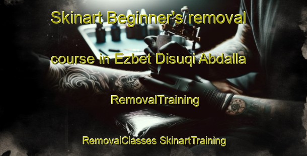 Skinart Beginner's removal course in Ezbet Disuqi Abdalla | #RemovalTraining #RemovalClasses #SkinartTraining-Egypt