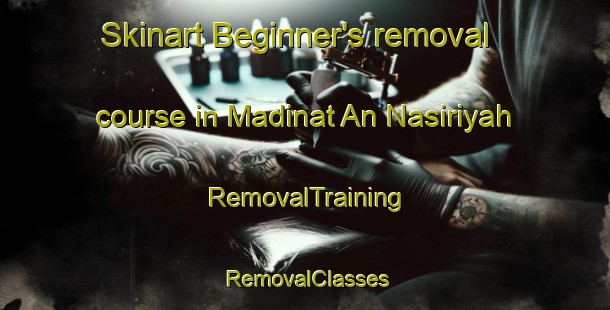 Skinart Beginner's removal course in Madinat An Nasiriyah | RemovalTraining | RemovalClasses | SkinartTraining-Egypt
