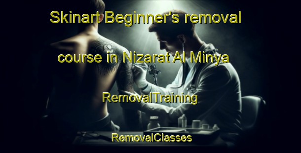 Skinart Beginner's removal course in Nizarat Al Minya | RemovalTraining | RemovalClasses | SkinartTraining-Egypt