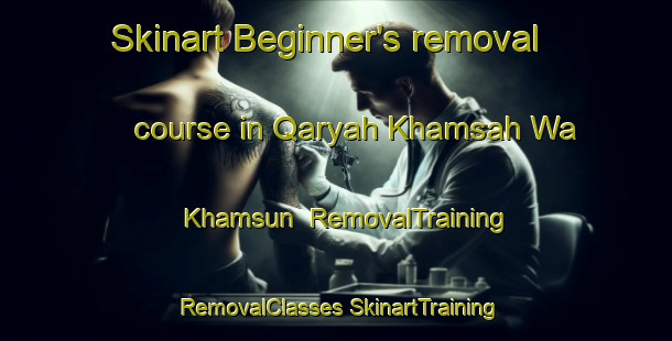 Skinart Beginner's removal course in Qaryah Khamsah Wa Khamsun | #RemovalTraining #RemovalClasses #SkinartTraining-Egypt