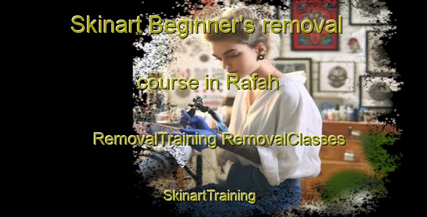 Skinart Beginner's removal course in Rafah | #RemovalTraining #RemovalClasses #SkinartTraining-Egypt