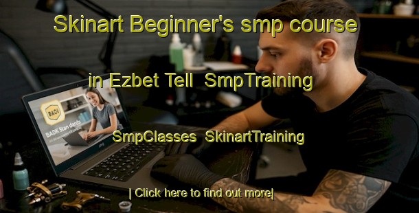Skinart Beginner's smp course in Ezbet Tell | SmpTraining | SmpClasses | SkinartTraining-Egypt