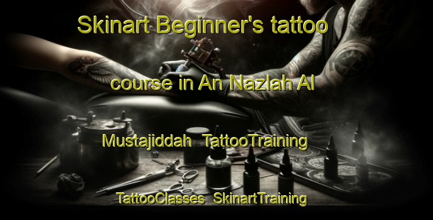 Skinart Beginner's tattoo course in An Nazlah Al Mustajiddah | TattooTraining | TattooClasses | SkinartTraining-Egypt